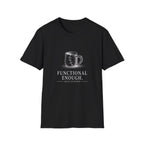 Functional Enough T-Shirt