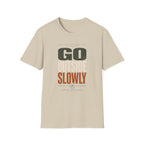 Go Outside Slowly T-Shirt