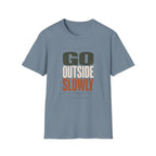 Go Outside Slowly T-Shirt