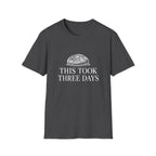This Took 3 Days T-Shirt