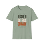 Go Outside Slowly T-Shirt