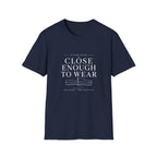 Close Enough T-Shirt
