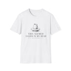 Easier in Head T-Shirt